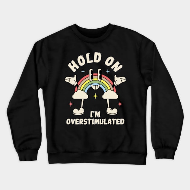 Hold On I'm Overstimulated Crewneck Sweatshirt by Three Meat Curry